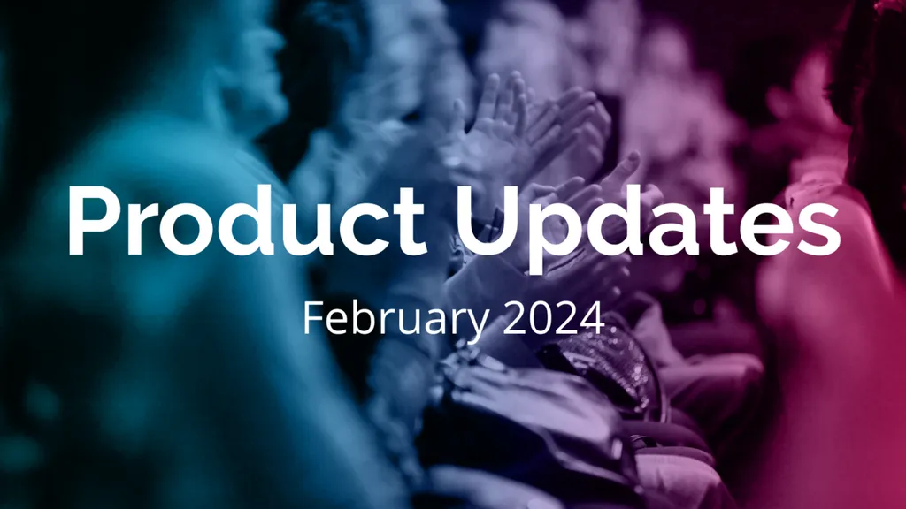 Product Updates February 2024