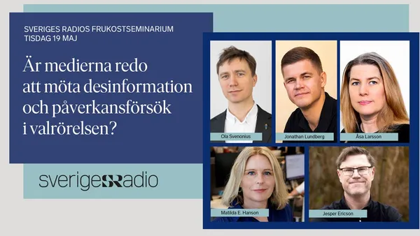 Sveriges Radio-frukost: Är medierna redo att möta desinformation och påverkansförsök i valet?