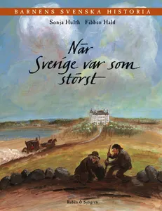 Barnens svenska historia 3. När Sverige var som störst