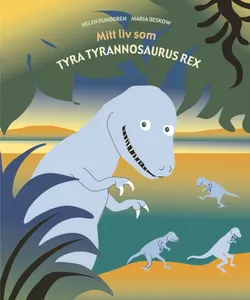 Mitt liv som Tyra tyrannosaurus rex