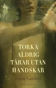 Torka aldrig tårar utan handskar
